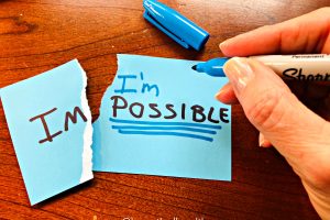 Shift from IMPOSSIBLE to I'm Possible.